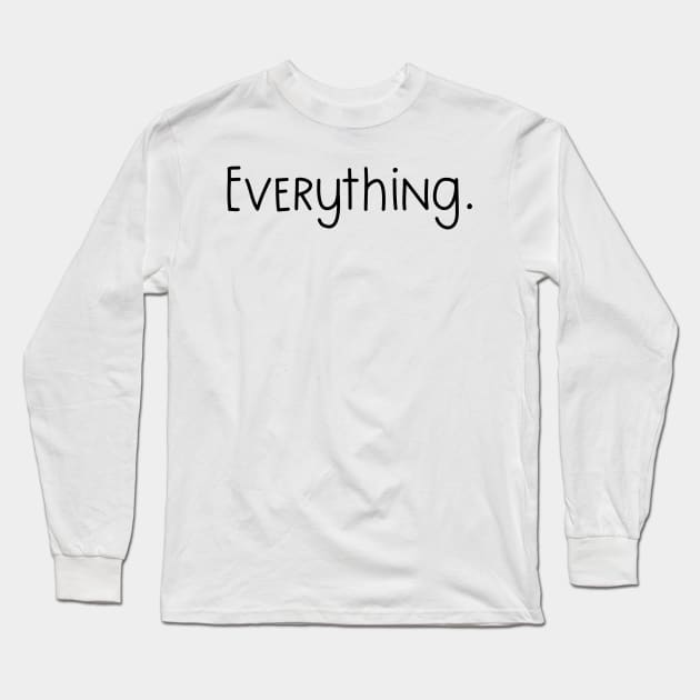 Everything. Classic Minimalist Design Long Sleeve T-Shirt by gillys